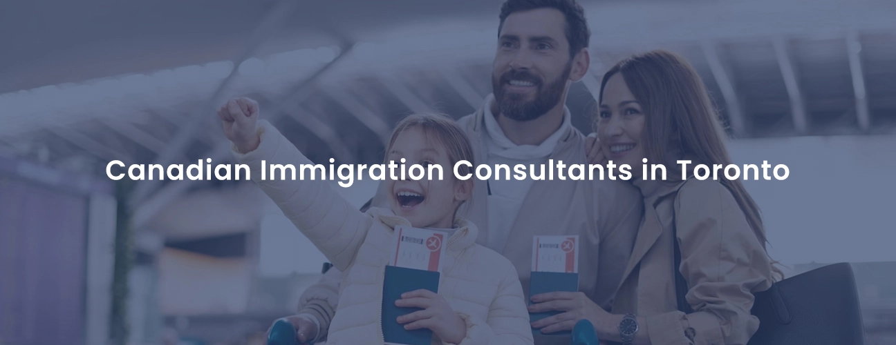 Canadian Immigration Consultants in Toronto