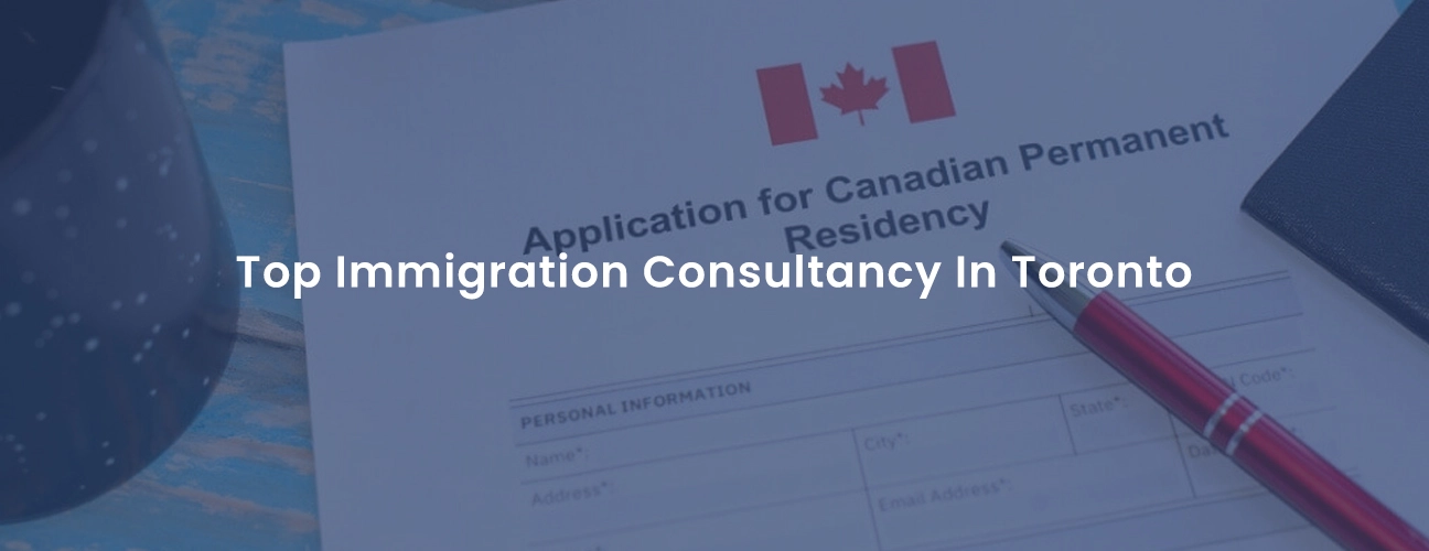 Top Immigration Consultancy in Toronto